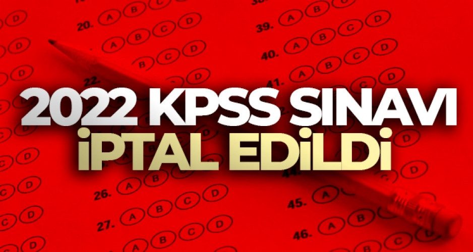 2022 KPSS Sınavı İptal edildi.