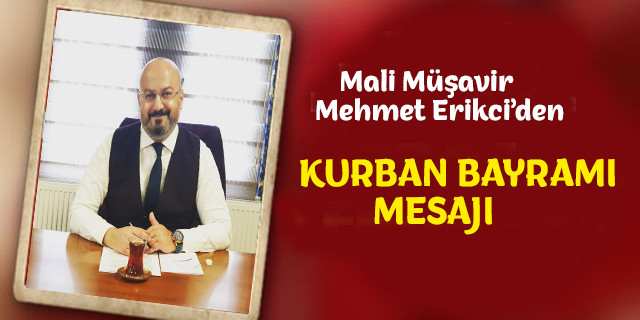 Mali Müşavir Mehmet Erikci Bayram Mesajı Yayınladı.