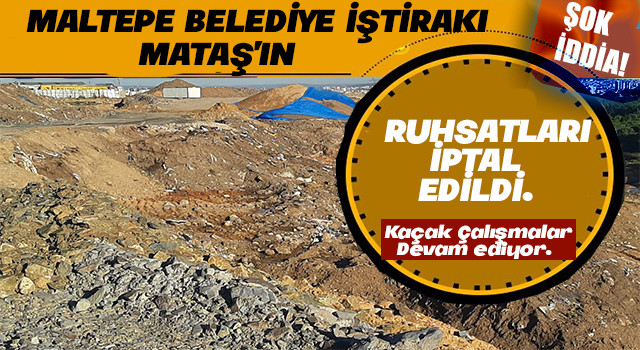 Maltepe Belediye İştirakı MATAŞ'ın Ruhsatları iptal edildi.