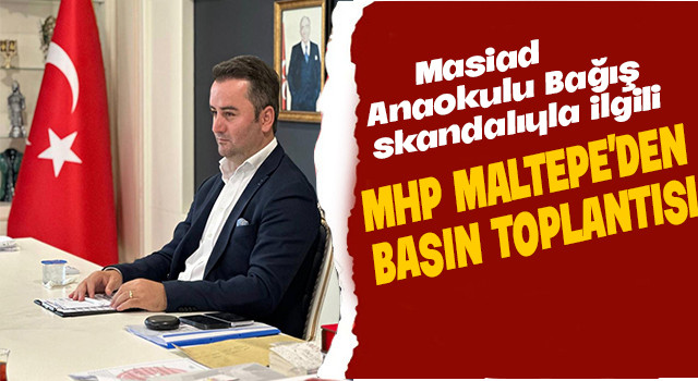 Masiad'ın bağış skandalı ile ilgili MHP Maltepe'den basın toplantısı